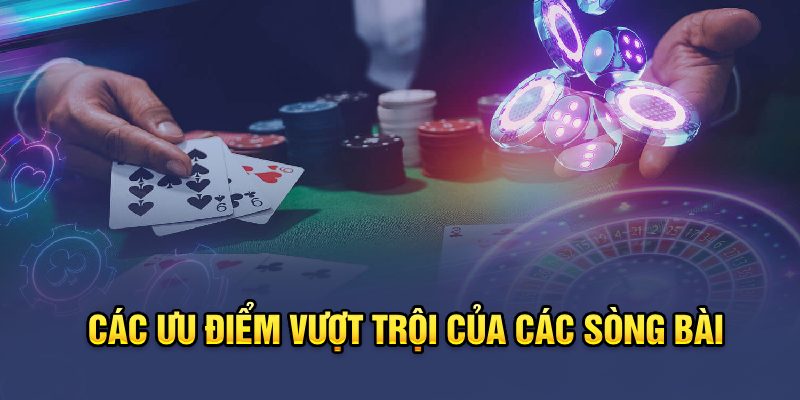 Các ưu điểm vượt trội của các sòng bài