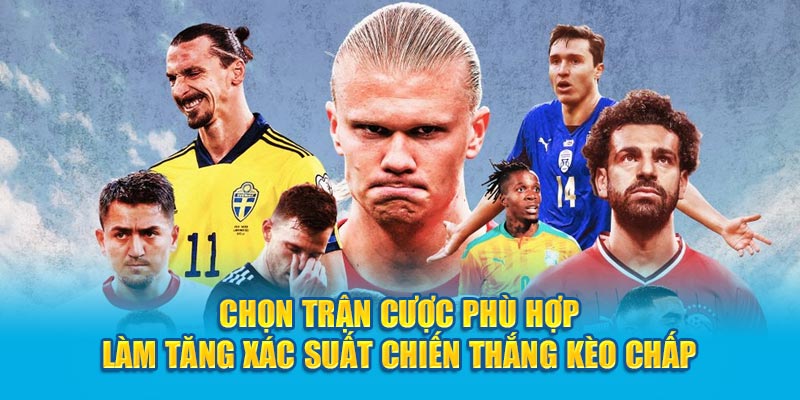 Chọn trận cược phù hợp làm tăng xác suất chiến thắng kèo Chấp
