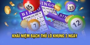 Khái niệm bạch thủ lô khung 3 ngày