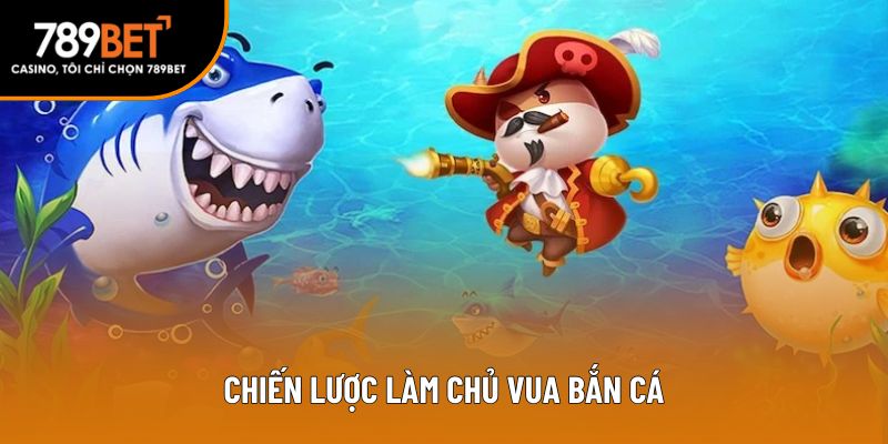 Chiến lược làm chủ vua bắn cá